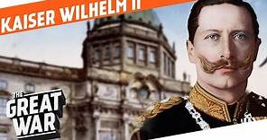 Kaiser Wilhelm II - The Last German Emperor I WHO DID WHAT IN WW1?