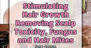 Stimulating Hair Growth Removing Scalp Toxcity, Fungus & Hair Mites Part 1 | Dr. Robert Cassar
