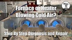 EASY: Furnace or Heater Is Blowing Cold Air - Step by Step Diagnosis and Repair
