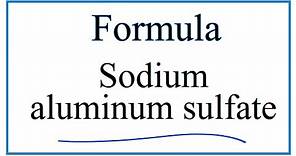 How to Write the Formula for Sodium aluminum sulfate