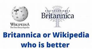 Wikipedia or Britannica || Brtiannica is better than Wikipedia