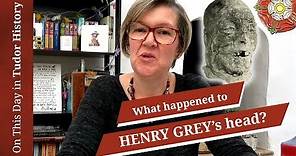 February 23 - What happened to Henry Grey's head?