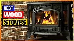 Best Wood Stove for 2024 - Top 4 Wood Stoves Review