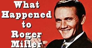 What happened to ROGER MILLER?