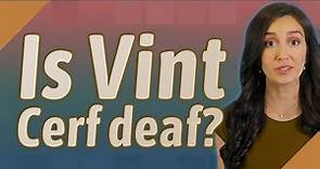 Is Vint Cerf deaf?