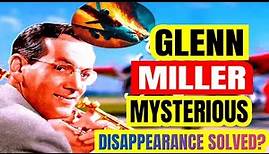 Mystery of GLENN MILLER DISAPPEARANCE Solved After 75 Years?