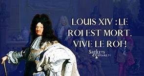 Secrets d'Histoire - Louis XIV : le Roi est mort, vive le Roi !