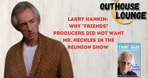 Why Friends Producers Did Not Want Larry Hankin's Mr. Heckles in the Reunion Show