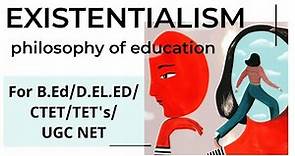Existentialism-Schools of Philosopy| Philosophy of Education| For B.Ed/CTET/TET's/KVS/UGC NET