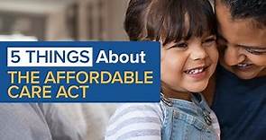 5 Things About The Affordable Care Act (ACA)