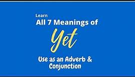 Define YET | YET Meaning | 7 Meanings Of YET | YET Use In English