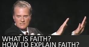 What is faith? and how to explain faith? - Billy Graham