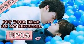 ENG SUB [Put Your Head On My Shoulder] EP05——Starring: Xing Fei, Lin Yi