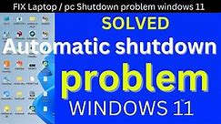 Fixed automatic shutdown problem laptop / pc windows 11 | pc shutdown problem windows 11| laptop