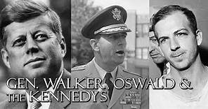 General Edwin Walker, Oswald & the Kennedys