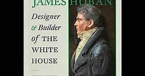 James Hoban: Designer and Builder of the White House