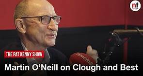 Martin O'Neill on Brian Clough, George Best, and representing Northern Ireland