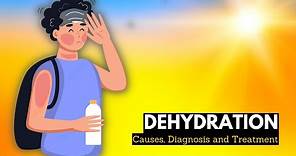 What is Dehydration? Causes, Signs and Symptoms, Diagnosis and Treatment.