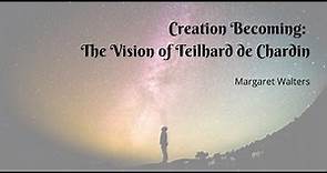 Creation Becoming - The Vision of Teilhard de Chardin