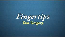 Tom Gregory - Fingertips [Quality Lyrics]