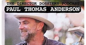 The Films of Paul Thomas Anderson - The Director Dossiers #2