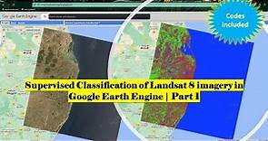 Supervised Classification of Landsat 8 imagery in Google Earth Engine | Part 1