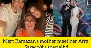 Mert Ramazan Demir's mother meet her Afra Saraçoğlu specially!