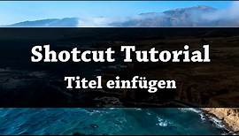 Shotcut | Titel und Texte einfügen - Tutorial