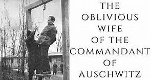 The OBLIVIOUS Wife Of The Commandant Of Auschwitz