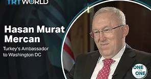 One on One - Hasan Murat Mercan, Turkey’s Ambassador to the US