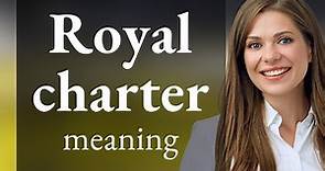 Understanding "Royal Charter": A Journey through History and Significance