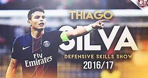 Thiago Silva 2017 ● Brazilian Power ● Defensive Skills Show ● HD