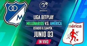 Millonarios VS América EN VIVO - Liga Betplay