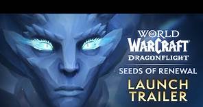 Seeds of Renewal Launch Trailer | Dragonflight | World of Warcraft
