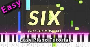 Six (From Six The Musical) - Easy Piano Tutorial