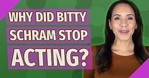 Why did Bitty Schram stop acting?