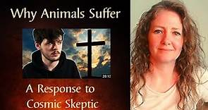 If There Is a Loving God, Why Do Animals Suffer? A Response to Cosmic Skeptic