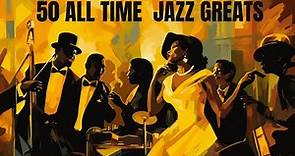 50 All Time Jazz Greats [Jazz, Smooth Jazz]