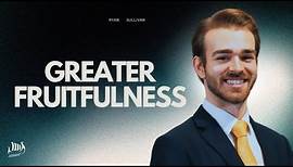 Greater Fruitfulness | Ryan Sullivan