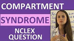Compartment Syndrome Nursing NCLEX Review Question on Interventions and Neurovascular Assessment