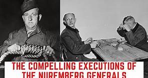 The COMPELLING Executions Of The Nuremberg Generals