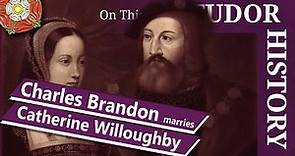 September 7 - Charles Brandon marries Catherine Willoughby