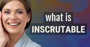 Inscrutable | meaning of Inscrutable