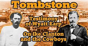 Tombstone Testimony: Wyatt Earp Describes Ike Clanton and the Cowboys