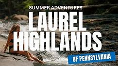 Epic Summer Adventures in the Laurel Highlands of Pennsylvania