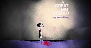 A Great Big World - "Say Something"