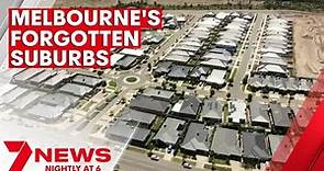 Melbourne’s forgotten suburbs demanding action | 7NEWS