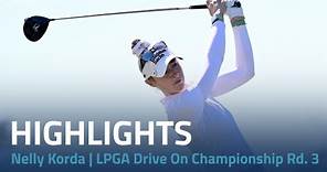 Nelly Korda Highlights | 2024 LPGA Drive On Championship Rd. 3