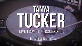 Tanya Tucker - It's A Little Too Late "Live From The Troubadour"