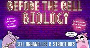 Cell Organelles & Structures: Before the Bell Biology